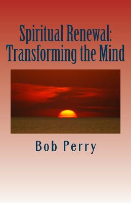 Spiritual Renewal: Transforming the Mind - Perry, Bob