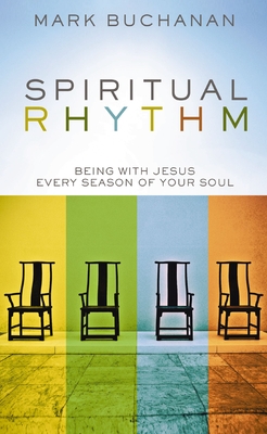 Spiritual Rhythm: Being with Jesus Every Season of Your Soul - Buchanan, Mark