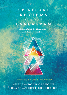 Spiritual Rhythms for the Enneagram: A Handbook for Harmony and Transformation - Calhoun, Adele Ahlberg, and Calhoun, Doug, and Loughrige, Clare
