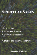 Spiritual Sales (Part 1 of Extreme Sales, a 9-Part Series): A Path of being Happy