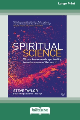 Spiritual Science: Why Science Needs Spirituality to Make Sense of the World (16pt Large Print Edition) - Taylor, Steve