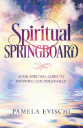 Spiritual Springboard: Your Spiritual Guide to Knowing God Personally