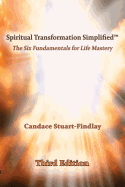 Spiritual Transformation Simplified(TM): The Six Fundamentals for Life Mastery