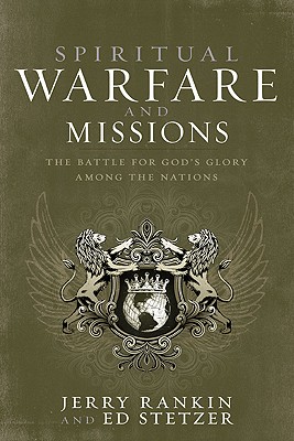 Spiritual Warfare and Missions: The Battle for God's Glory Among the Nations - Rankin, Jerry, and Stetzer, Ed