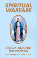 Spiritual Warfare: Attack Against the Woman - Kosicki, George W, Reverend, C.S.B.