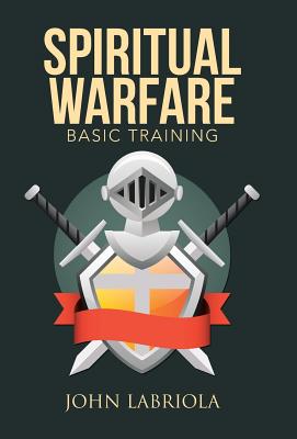 Spiritual Warfare: Basic Training - Labriola, John