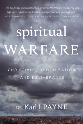 Spiritual Warfare: Christians, Demonization and Deliverance - Payne, Karl