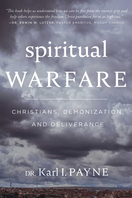 Spiritual Warfare: Christians, Demonization and Deliverance - Payne, Karl