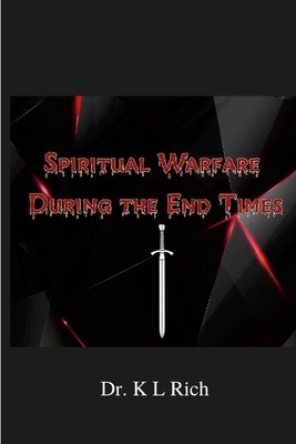 Spiritual Warfare During the End Times - Rich, K L