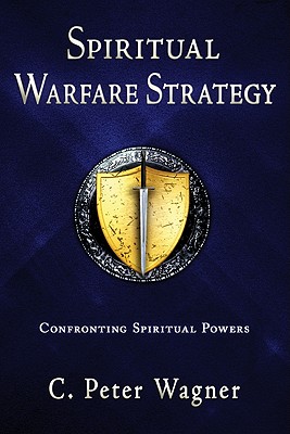 Spiritual Warfare Strategy: Confronting Spiritual Powers - Wagner, C Peter, PH.D.