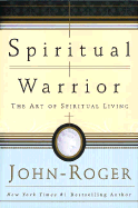 Spiritual Warrior: The Art of Spiritual Living - John-Roger