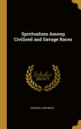 Spiritualism Among Civilised and Savage Races