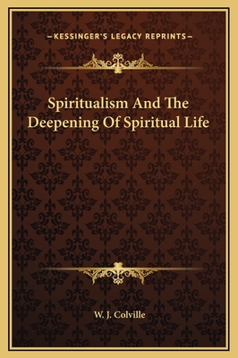 Spiritualism and the Deepening of Spiritual Life - Colville, W J