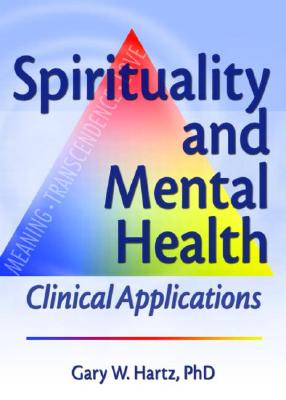 Spirituality and Mental Health: Clinical Applications - Hartz, Gary W, and Koenig, Harold G