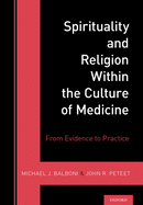 Spirituality and Religion Within the Culture of Medicine: From Evidence to Practice