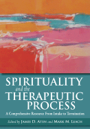 Spirituality and the Therapeutic Process: A Comprehensive Resource from Intake to Termination - Aten, Jamie D, Dr. (Editor), and Leach, Mark M (Editor)