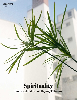 Spirituality: Aperture 237 - Aperture (Editor), and Tillmans, Wolfgang (Guest editor)
