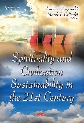 Spirituality & Civilization Sustainability in the 21st Century - Targowski, Andrew (Editor), and Celinski, Marek J (Editor)