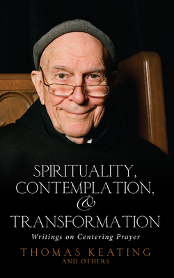 Spirituality, Contemplation, and Transformation: Writings on Centering Prayer - Keating, Thomas, Father, Ocso