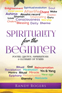 Spirituality for the Beginner: Poems, Quotes, Affirmations & Glossary of Terms