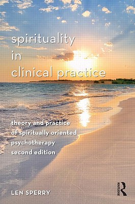 Spirituality in Clinical Practice: Theory and Practice of Spiritually Oriented Psychotherapy - Sperry, Len, M.D., PH.D.