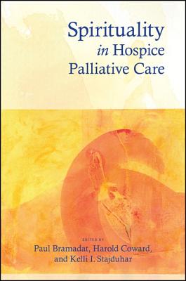 Spirituality in Hospice Palliative Care - Bramadat, Paul (Editor), and Coward, Harold, Professor (Editor), and Stajduhar, Kelli I (Editor)