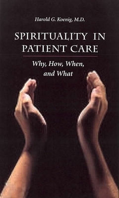 Spirituality in Patient Care: Why How When & What - Koenig, Harold