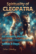 Spirituality of CLEOPATRA for Wealth, Money, and Gold Manifestation within 3 Days: Ancient Secrets of Wealth and Power Unveiled by Egypt's Legendary Queen