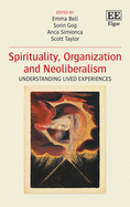 Spirituality, Organization and Neoliberalism: Understanding Lived Experiences