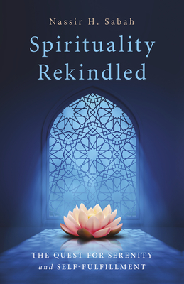 Spirituality Rekindled: The Quest for Serenity and Self-Fulfillment - Sabah, Nassir H.