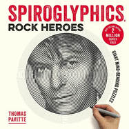 Spiroglyphics: Rock Heroes: Colour and Reveal Your Musical Heroes in These 20 Mind-Bending Puzzles
