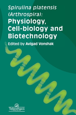 Spirulina Platensis Arthrospira: Physiology, Cell-Biology And Biotechnology - Vonshak, Avigad (Editor)