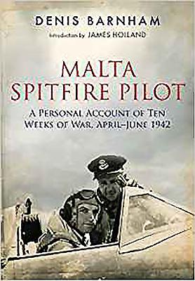 Spitfire Ace Over Malta: A Personal Account of Ten Weeks of War, April-June 1942 - Barnham, Denis