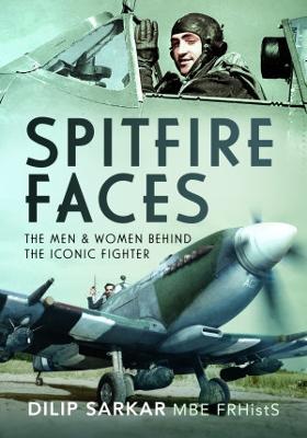 Spitfire Faces: The Men and Women Behind the Iconic Fighter - Sarkar, Dilip