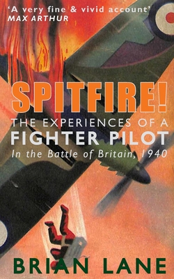 Spitfire!: The Experiences of a Fighter Pilot - Reeve, Jonathan (Editor), and Lane, Brian