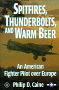 Spitfire, Thunderbolts & Wrm Beer - Caine, Philip D, Ph.D.