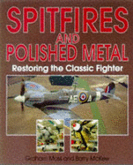 Spitfires and Polished Metal: Restoring the Classic Fighter