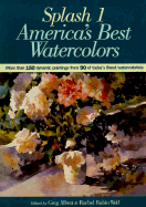 Splash 1: Best of Watercolor: America's Best Watercolors