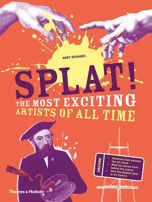 Splat!: The Most Exciting Artists of All Time - Richards, Mary