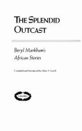 Splendid Outcast - Markham, Beryl