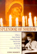 Splendor of Sorrow: What a Hard-Boiled Crime Reporter Discovered about the Love of Jesus and Mary