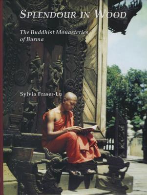 Splendour in Wood: The Buddhist Monasteries of Burma - Fraser-Lu, Sylvia
