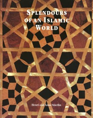 Splendours of an Islamic World: The Art and Architecture of the Mamluks - Stierlin, Henri, and Stierlin, Anne