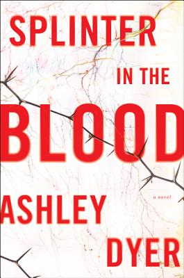 Splinter in the Blood - Dyer, Ashley
