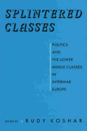 Splintered Classes. Politics and the Lower Middle Classes in Interwar Europe. Paperback