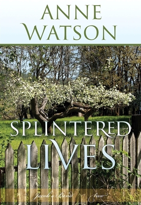 Splintered Lives: Jacob's Bend-Book 2 - Anne Watson, and Watson, Anne