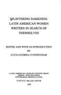 Splintering Darkness: Latin American Writers in Search of Themselves - Cunningham, Lucia Guerra (Editor)