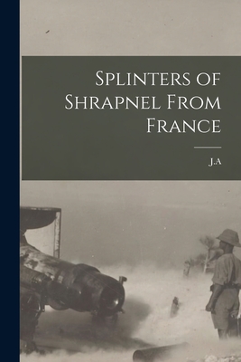 Splinters of Shrapnel From France - J a (Creator)