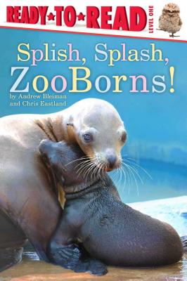 Splish, Splash, Zooborns!: Ready-To-Read Level 1 - Bleiman, Andrew, and Eastland, Chris