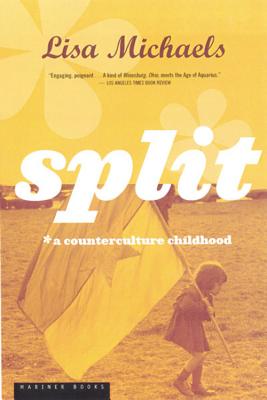 Split: A Counterculture Childhood - Michaels, Lisa